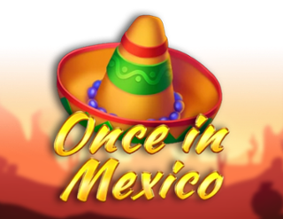 Once In Mexico
