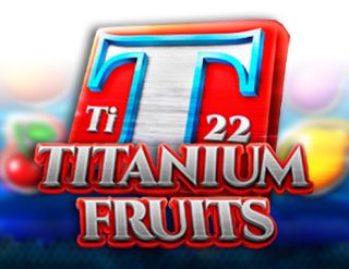Titanium Fruits
